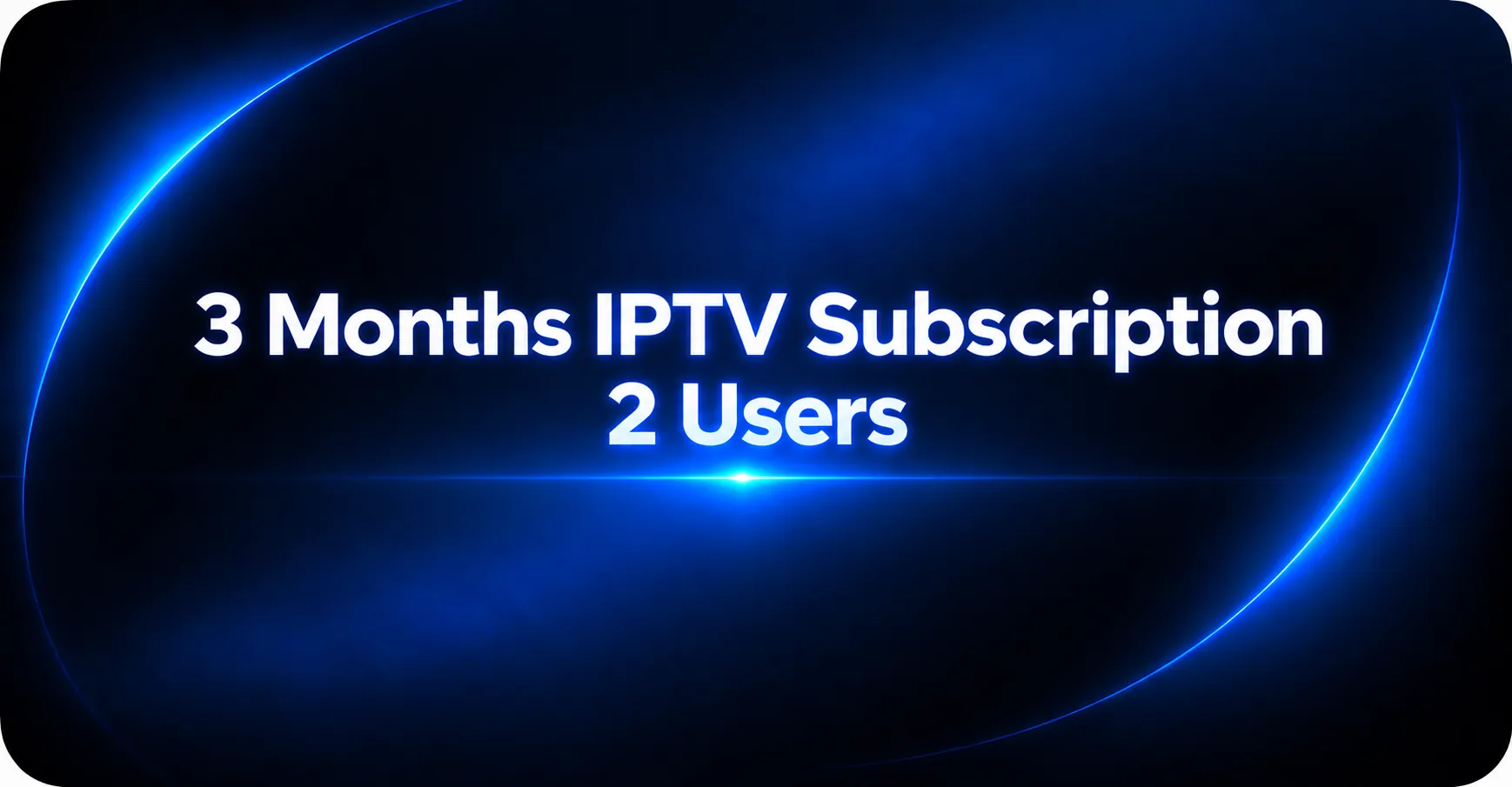 3 Months IPTV Subscription 2 Users