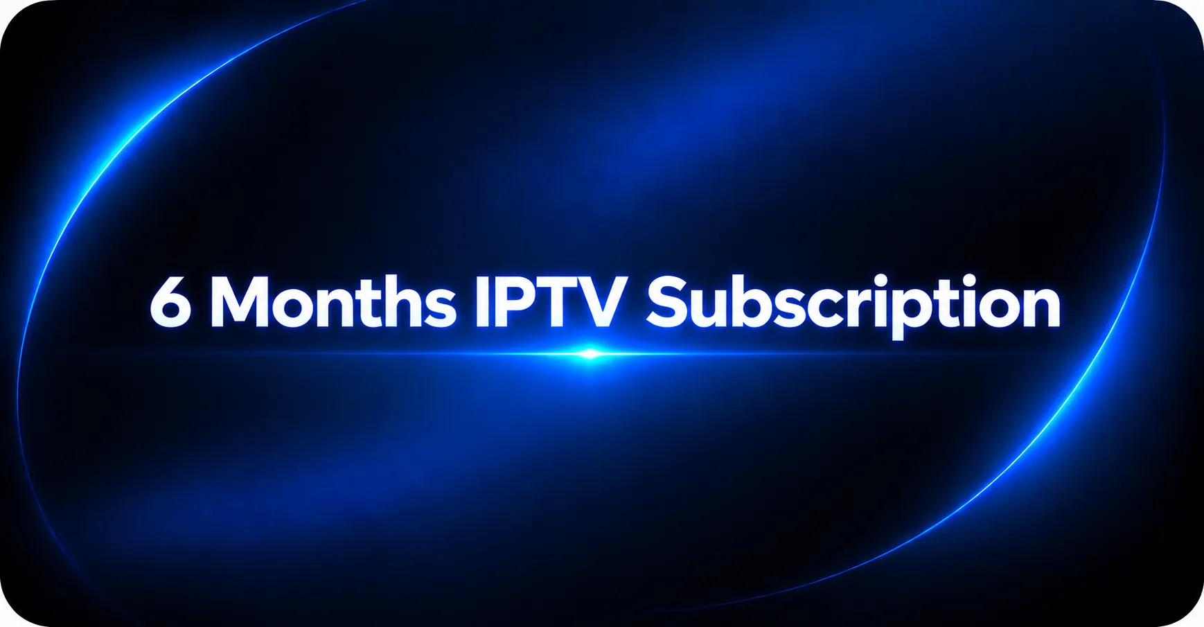 6 Months IPTV Subscription
